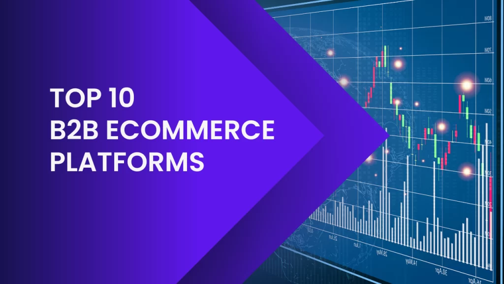 Top 10 B2B eCommerce Platforms to Streamline Your Sales